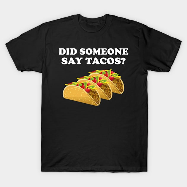 Did Someone Say Tacos T-Shirt by amitsurti